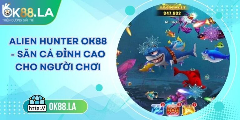 Alien Hunter OK88 - Săn Cá Đỉnh Cao Cho Người Chơi 7 Alien Hunter OK88 - Săn Cá Đỉnh Cao Cho Người Chơi