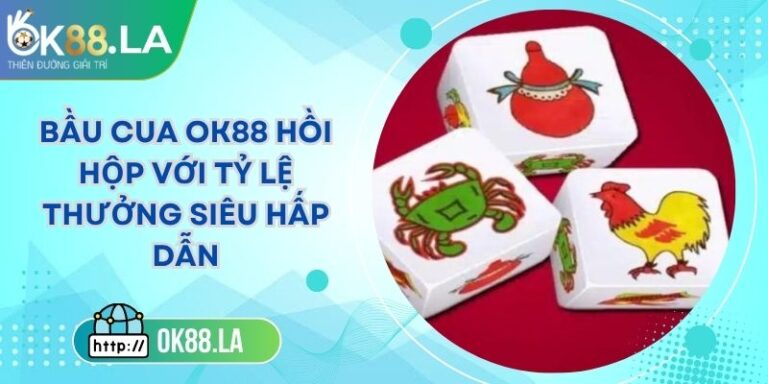 Bầu Cua OK88 Hồi Hộp Với Tỷ Lệ Thưởng Siêu Hấp Dẫn 6 Bầu Cua OK88 Hồi Hộp Với Tỷ Lệ Thưởng Siêu Hấp Dẫn