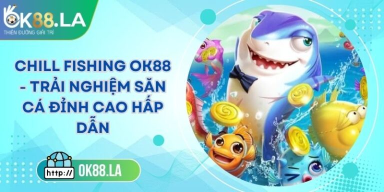 Chill Fishing OK88 - Trải Nghiệm Săn Cá Đỉnh Cao Hấp Dẫn 2 Chill Fishing OK88 - Trải Nghiệm Săn Cá Đỉnh Cao Hấp Dẫn