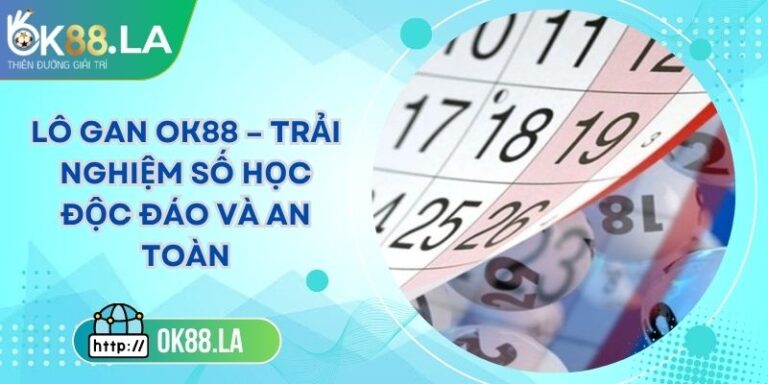 Lô Gan OK88 – Trải Nghiệm Số Học Độc Đáo Và An Toàn 3 Lô Gan OK88 – Trải Nghiệm Số Học Độc Đáo Và An Toàn