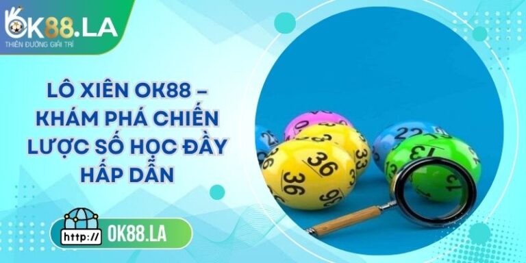 Lô Xiên OK88 – Khám Phá Chiến Lược Số Học Đầy Hấp Dẫn 2 Lô Xiên OK88 – Khám Phá Chiến Lược Số Học Đầy Hấp Dẫn