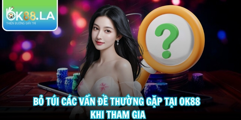 OK88 | OK 88 | Nhà Cái OK88 LA Uy Tín Số 1 Tại Việt Nam 12/2025 +88k 33 Bỏ túi các vấn đề thường gặp tại OK88 khi tham gia