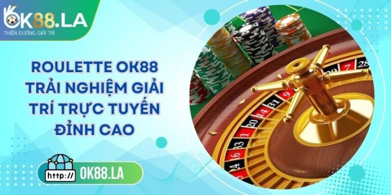 Roulette OK88 Trải Nghiệm Giải Trí Trực Tuyến Đỉnh Cao 7 Roulette OK88 Trải Nghiệm Giải Trí Trực Tuyến Đỉnh Cao
