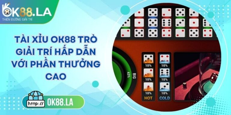 Tài Xỉu OK88 Trò Giải Trí Hấp Dẫn Với Phần Thưởng Cao 4 Tài Xỉu OK88 Trò Giải Trí Hấp Dẫn Với Phần Thưởng Cao