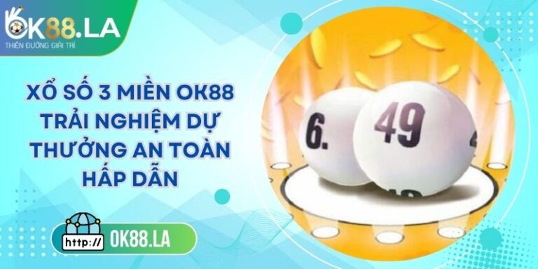 Xổ Số 3 Miền OK88 Trải Nghiệm Dự Thưởng An Toàn Hấp Dẫn 6 Xổ Số 3 Miền OK88 Trải Nghiệm Dự Thưởng An Toàn Hấp Dẫn