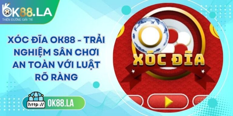 Xóc Đĩa OK88 - Trải Nghiệm Sân Chơi An Toàn Với Luật Rõ Ràng 3 Xóc Đĩa OK88 - Trải Nghiệm Sân Chơi An Toàn Với Luật Rõ Ràng